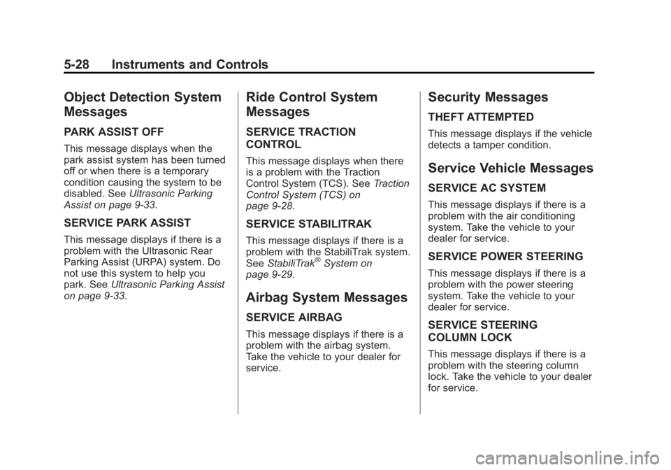 CHEVROLET ORLANDO 2013  Owners Manual Black plate (28,1)Chevrolet Orlando Owner Manual - 2013 - CRC - 6/5/12
5-28 Instruments and Controls
Object Detection System
Messages
PARK ASSIST OFF
This message displays when the
park assist system 