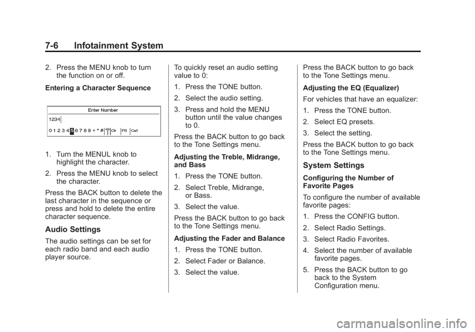 CHEVROLET ORLANDO 2013  Owners Manual Black plate (6,1)Chevrolet Orlando Owner Manual - 2013 - CRC - 6/5/12
7-6 Infotainment System
2. Press the MENU knob to turnthe function on or off.
Entering a Character Sequence
1. Turn the MENUL knob