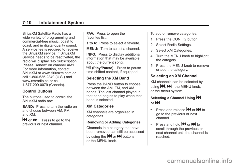 CHEVROLET ORLANDO 2013  Owners Manual Black plate (10,1)Chevrolet Orlando Owner Manual - 2013 - CRC - 6/5/12
7-10 Infotainment System
SiriusXM Satellite Radio has a
wide variety of programming and
commercial-free music, coast to
coast, an