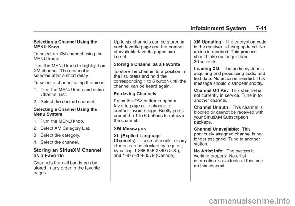 CHEVROLET ORLANDO 2013  Owners Manual Black plate (11,1)Chevrolet Orlando Owner Manual - 2013 - CRC - 6/5/12
Infotainment System 7-11
Selecting a Channel Using the
MENU Knob
To select an XM channel using the
MENU knob:
Turn the MENU knob 