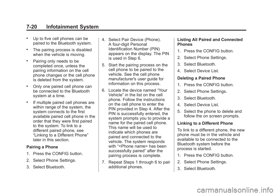 CHEVROLET ORLANDO 2013  Owners Manual Black plate (20,1)Chevrolet Orlando Owner Manual - 2013 - CRC - 6/5/12
7-20 Infotainment System
.Up to five cell phones can be
paired to the Bluetooth system.
.The pairing process is disabled
when the