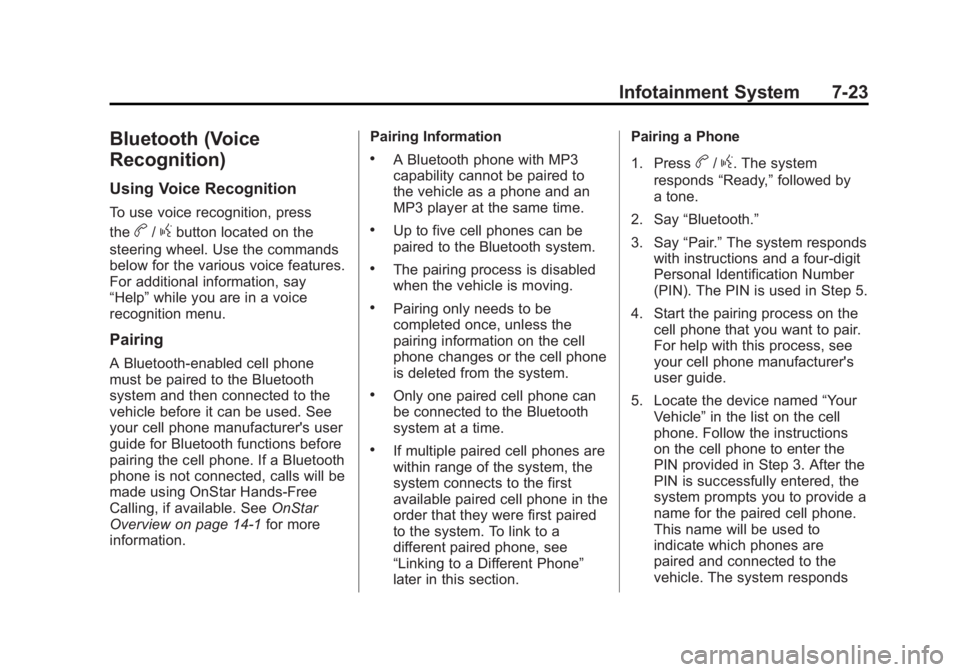 CHEVROLET ORLANDO 2013  Owners Manual Black plate (23,1)Chevrolet Orlando Owner Manual - 2013 - CRC - 6/5/12
Infotainment System 7-23
Bluetooth (Voice
Recognition)
Using Voice Recognition
To use voice recognition, press
the
b/gbutton loca