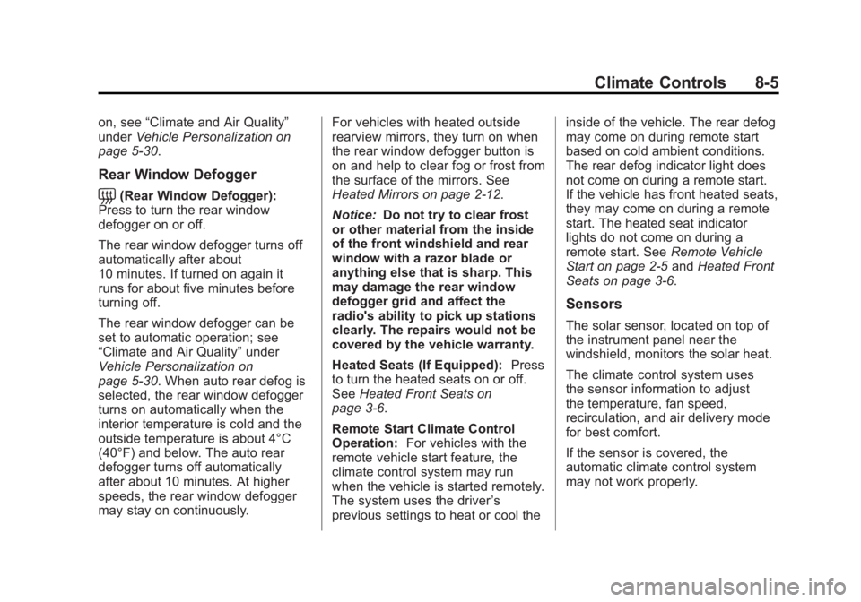 CHEVROLET ORLANDO 2013 Owners Manual Black plate (5,1)Chevrolet Orlando Owner Manual - 2013 - CRC - 6/5/12
Climate Controls 8-5
on, see“Climate and Air Quality”
under Vehicle Personalization on
page 5‑30.
Rear Window Defogger
=(Rea CHEVROLET ORLANDO 2013 Owners Manual Black plate (5,1)Chevrolet Orlando Owner Manual - 2013 - CRC - 6/5/12
Climate Controls 8-5
on, see“Climate and Air Quality”
under Vehicle Personalization on
page 5‑30.
Rear Window Defogger
=(Rea
