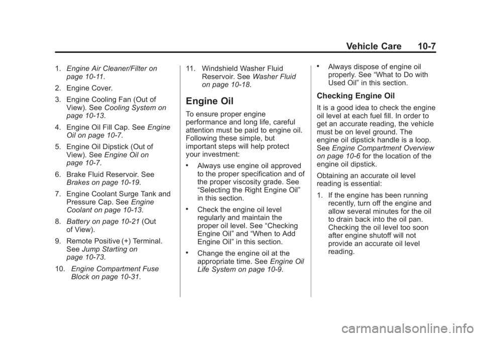 CHEVROLET ORLANDO 2013  Owners Manual Black plate (7,1)Chevrolet Orlando Owner Manual - 2013 - CRC - 6/5/12
Vehicle Care 10-7
1.Engine Air Cleaner/Filter on
page 10‑11.
2. Engine Cover.
3. Engine Cooling Fan (Out of View). See Cooling S