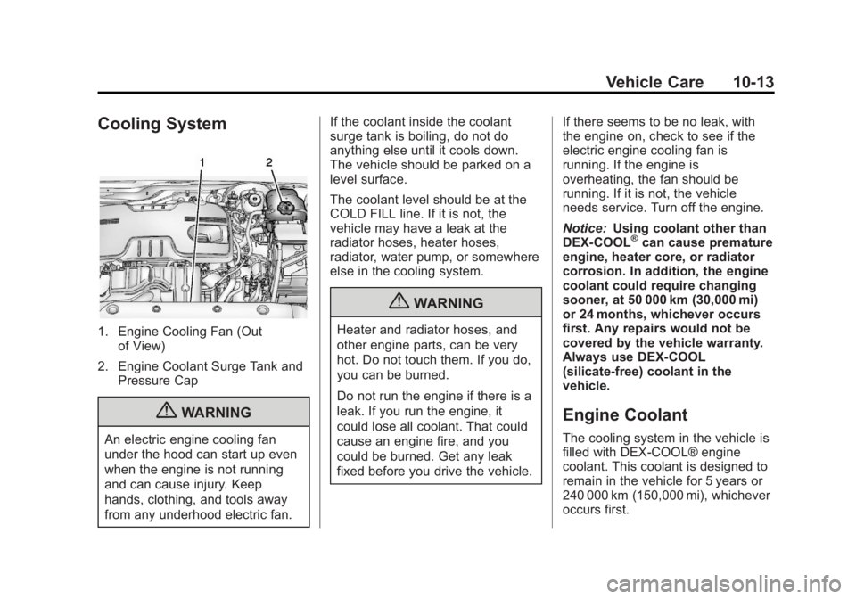 CHEVROLET ORLANDO 2013  Owners Manual Black plate (13,1)Chevrolet Orlando Owner Manual - 2013 - CRC - 6/5/12
Vehicle Care 10-13
Cooling System
1. Engine Cooling Fan (Outof View)
2. Engine Coolant Surge Tank and Pressure Cap
{WARNING
An el