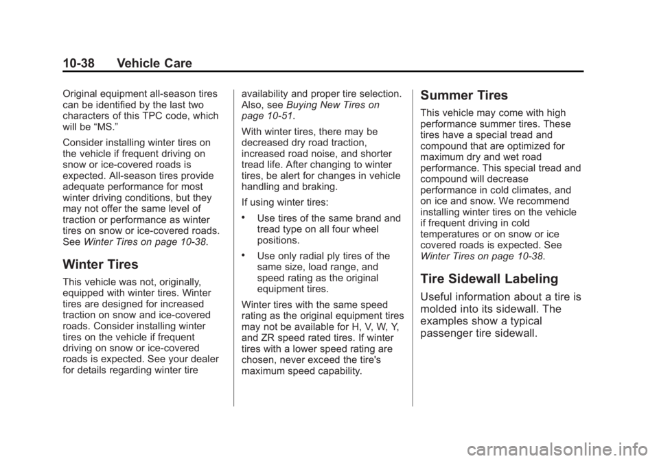 CHEVROLET ORLANDO 2013  Owners Manual Black plate (38,1)Chevrolet Orlando Owner Manual - 2013 - CRC - 6/5/12
10-38 Vehicle Care
Original equipment all-season tires
can be identified by the last two
characters of this TPC code, which
will 