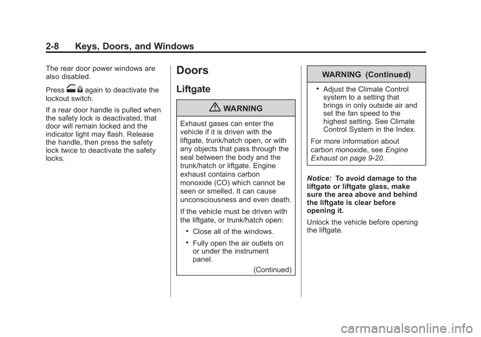 CHEVROLET ORLANDO 2013 Owners Guide Black plate (8,1)Chevrolet Orlando Owner Manual - 2013 - CRC - 6/5/12
2-8 Keys, Doors, and Windows
The rear door power windows are
also disabled.
Press
o{again to deactivate the
lockout switch.
If a r
