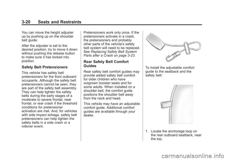 CHEVROLET ORLANDO 2013  Owners Manual Black plate (20,1)Chevrolet Orlando Owner Manual - 2013 - CRC - 6/5/12
3-20 Seats and Restraints
You can move the height adjuster
up by pushing up on the shoulder
belt guide.
After the adjuster is set