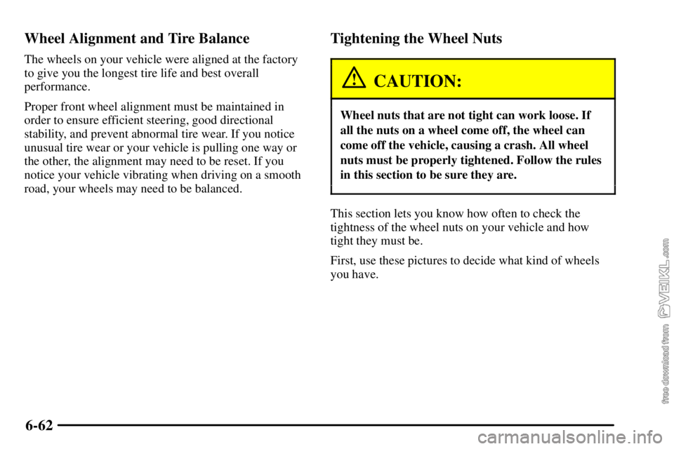 CHEVROLET C/K 2003  Owners Manual 6-62 Wheel Alignment and Tire Balance
The wheels on your vehicle were aligned at the factory
to give you the longest tire life and best overall
performance.
Proper front wheel alignment must be mainta