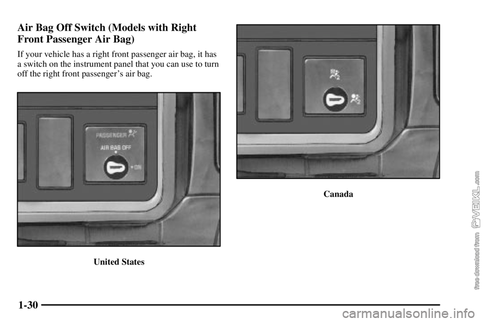 CHEVROLET C/K 2003 Owners Guide 1-30 Air Bag Off Switch (Models with Right
Front Passenger Air Bag)
If your vehicle has a right front passenger air bag, it has
a switch on the instrument panel that you can use to turn
off the right 