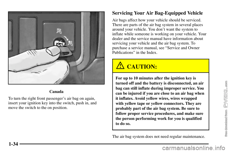 CHEVROLET C/K 2003  Owners Manual 1-34
Canada
To turn the right front passengers air bag on again,
insert your ignition key into the switch, push in, and
move the switch to the on position.
Servicing Your Air Bag-Equipped Vehicle
Air