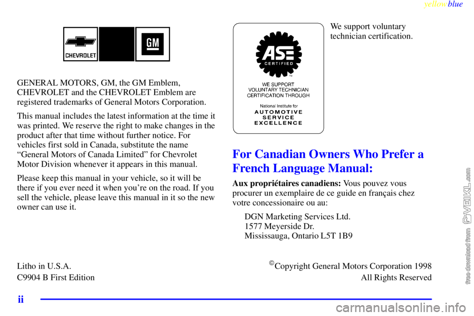 CHEVROLET C/K 1999  Owners Manual yellowblue     
ii
GENERAL MOTORS, GM, the GM Emblem,
CHEVROLET and the CHEVROLET Emblem are
registered trademarks of General Motors Corporation.
This manual includes the latest information at the tim