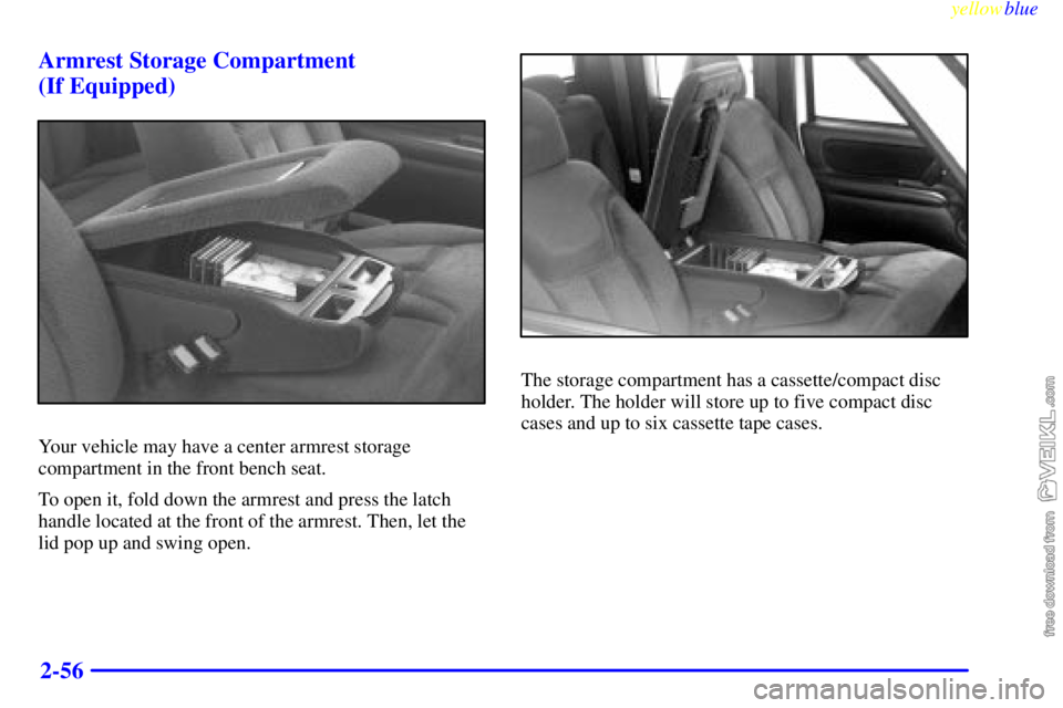CHEVROLET C/K 1999  Owners Manual yellowblue     
2-56 Armrest Storage Compartment 
(If Equipped)
Your vehicle may have a center armrest storage
compartment in the front bench seat.
To open it, fold down the armrest and press the latc