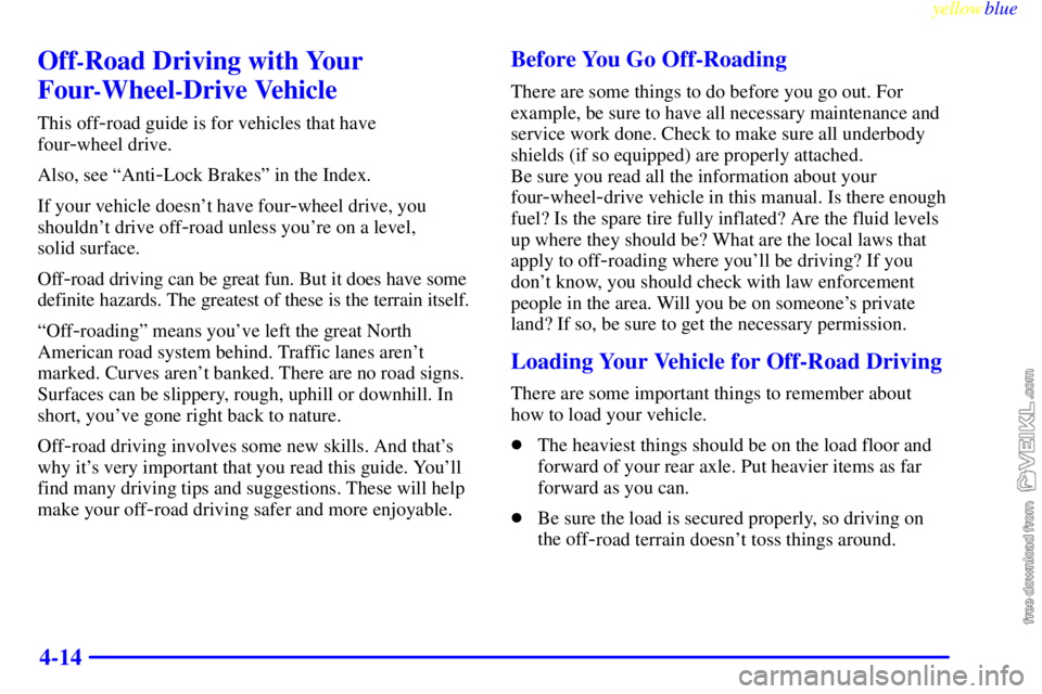 CHEVROLET C/K 1999  Owners Manual yellowblue     
4-14
Off-Road Driving with Your
Four
-Wheel-Drive Vehicle
This off-road guide is for vehicles that have 
four
-wheel drive.
Also, see ªAnti
-Lock Brakesº in the Index.
If your vehicl