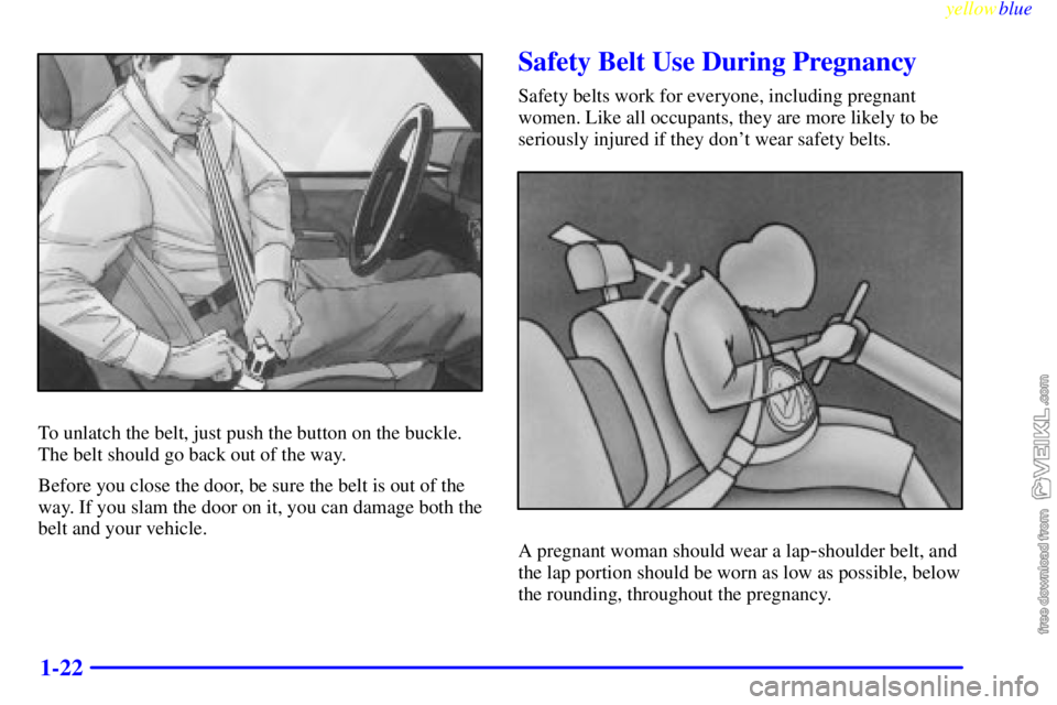 CHEVROLET C/K 1999 Owners Manual yellowblue     
1-22
To unlatch the belt, just push the button on the buckle.
The belt should go back out of the way.
Before you close the door, be sure the belt is out of the
way. If you slam the doo