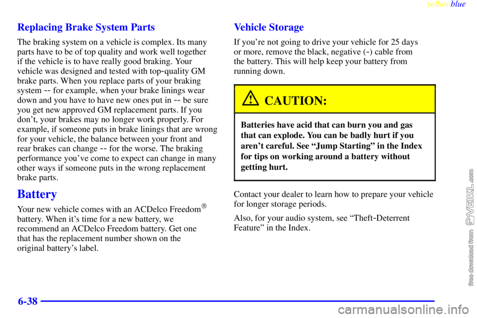 CHEVROLET C/K 1999  Owners Manual yellowblue     
6-38 Replacing Brake System Parts
The braking system on a vehicle is complex. Its many
parts have to be of top quality and work well together 
if the vehicle is to have really good bra