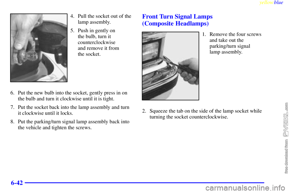 CHEVROLET C/K 1999  Owners Manual yellowblue     
6-42
4. Pull the socket out of the
lamp assembly.
5. Push in gently on 
the bulb, turn it
counterclockwise 
and remove it from 
the socket.
6. Put the new bulb into the socket, gently 