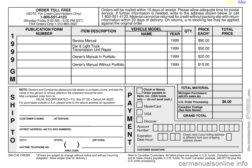 CHEVROLET C/K 1999  Owners Manual yellowblue     
8-13
PUBLICATION FORM
NUMBEROrders will be mailed within 10 days of receipt. Please allow adequate time for postal
service. If further information is needed, write to the address shown