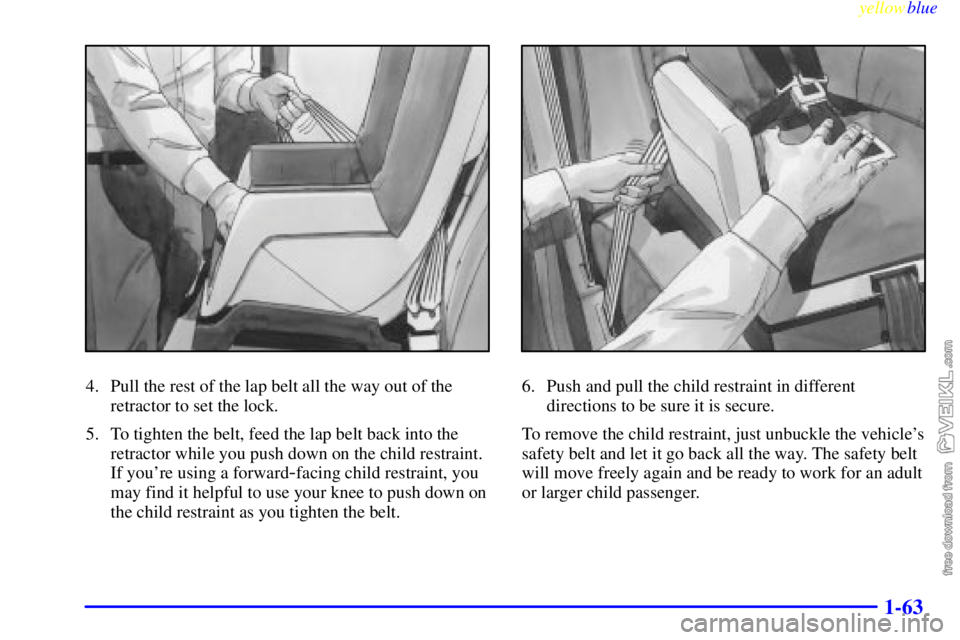 CHEVROLET C/K 1999 Repair Manual yellowblue     
1-63
4. Pull the rest of the lap belt all the way out of the
retractor to set the lock.
5. To tighten the belt, feed the lap belt back into the
retractor while you push down on the chi