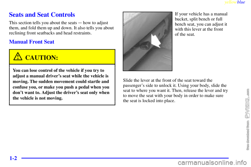 CHEVROLET C/K 1999  Owners Manual yellowblue     
1-2
Seats and Seat Controls
This section tells you about the seats -- how to adjust
them, and fold them up and down. It also tells you about
reclining front seatbacks and head restrain