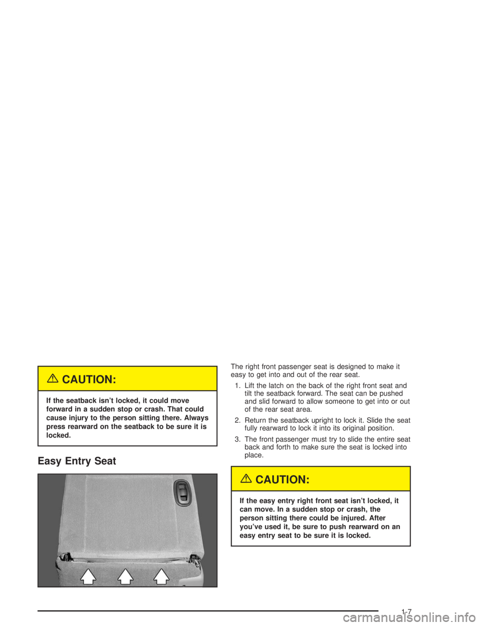 CHEVROLET MONTE CARLO 2004 User Guide {CAUTION:
If the seatback isn’t locked, it could move
forward in a sudden stop or crash. That could
cause injury to the person sitting there. Always
press rearward on the seatback to be sure it is
l