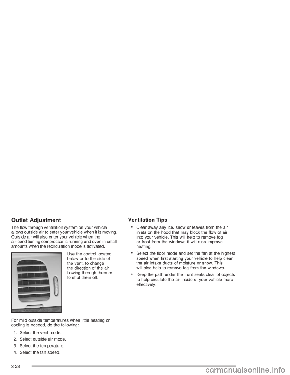 CHEVROLET MONTE CARLO 2004  Owners Manual Outlet Adjustment
The �ow through ventilation system on your vehicle
allows outside air to enter your vehicle when it is moving.
Outside air will also enter your vehicle when the
air-conditioning comp