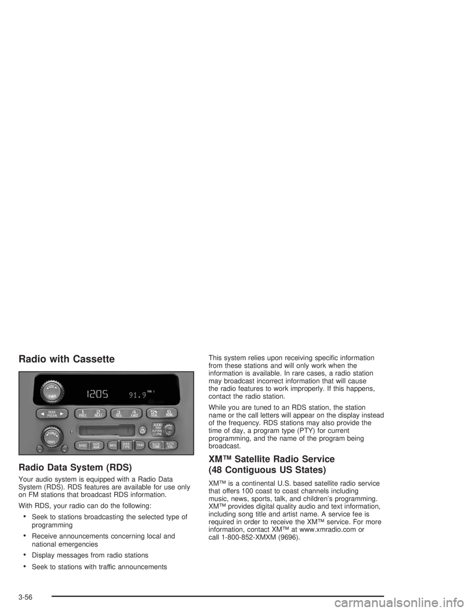 CHEVROLET MONTE CARLO 2004 Owners Manual Radio with Cassette
Radio Data System (RDS)
Your audio system is equipped with a Radio Data
System (RDS). RDS features are available for use only
on FM stations that broadcast RDS information.
With RD