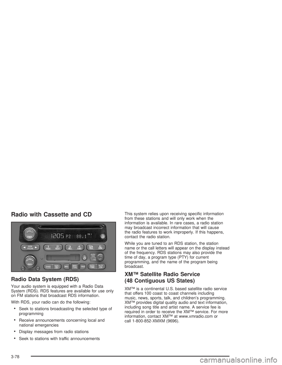 CHEVROLET MONTE CARLO 2004 Service Manual Radio with Cassette and CD
Radio Data System (RDS)
Your audio system is equipped with a Radio Data
System (RDS). RDS features are available for use only
on FM stations that broadcast RDS information.
