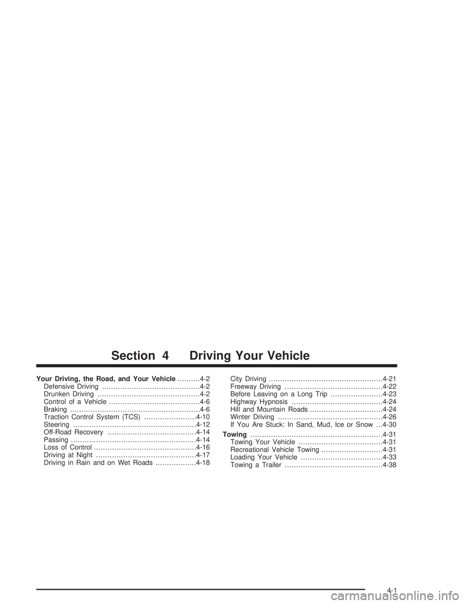 CHEVROLET MONTE CARLO 2004  Owners Manual Your Driving, the Road, and Your Vehicle..........4-2
Defensive Driving...........................................4-2
Drunken Driving.............................................4-2
Control of a Vehic