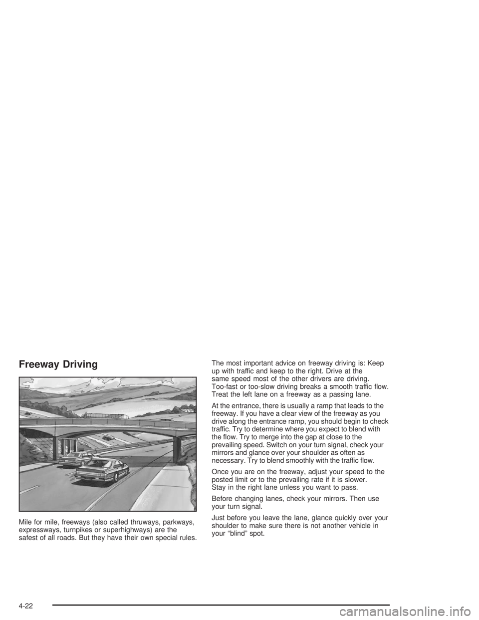 CHEVROLET MONTE CARLO 2004  Owners Manual Freeway Driving
Mile for mile, freeways (also called thruways, parkways,
expressways, turnpikes or superhighways) are the
safest of all roads. But they have their own special rules.The most important 