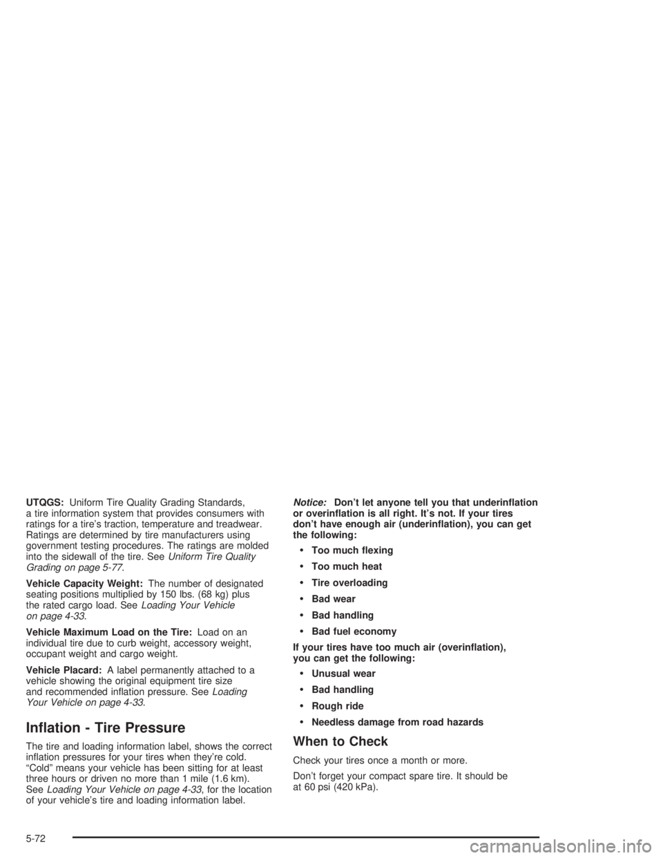CHEVROLET MONTE CARLO 2004  Owners Manual UTQGS:Uniform Tire Quality Grading Standards,
a tire information system that provides consumers with
ratings for a tire’s traction, temperature and treadwear.
Ratings are determined by tire manufact
