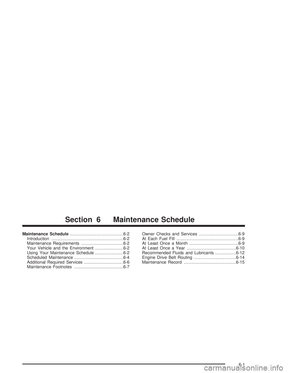 CHEVROLET MONTE CARLO 2004 Service Manual Maintenance Schedule......................................6-2
Introduction...................................................6-2
Maintenance Requirements..............................6-2
Your Vehicle 