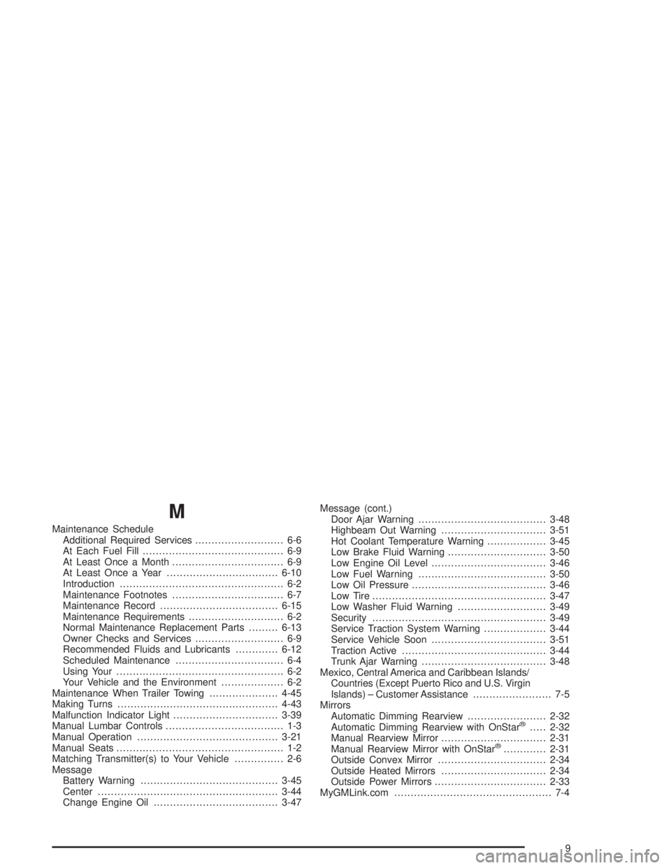 CHEVROLET MONTE CARLO 2004  Owners Manual M
Maintenance Schedule
Additional Required Services........................... 6-6
At Each Fuel Fill........................................... 6-9
At Least Once a Month...............................