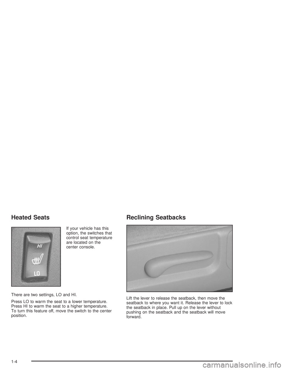 CHEVROLET MONTE CARLO 2004  Owners Manual Heated Seats
If your vehicle has this
option, the switches that
control seat temperature
are located on the
center console.
There are two settings, LO and HI.
Press LO to warm the seat to a lower temp