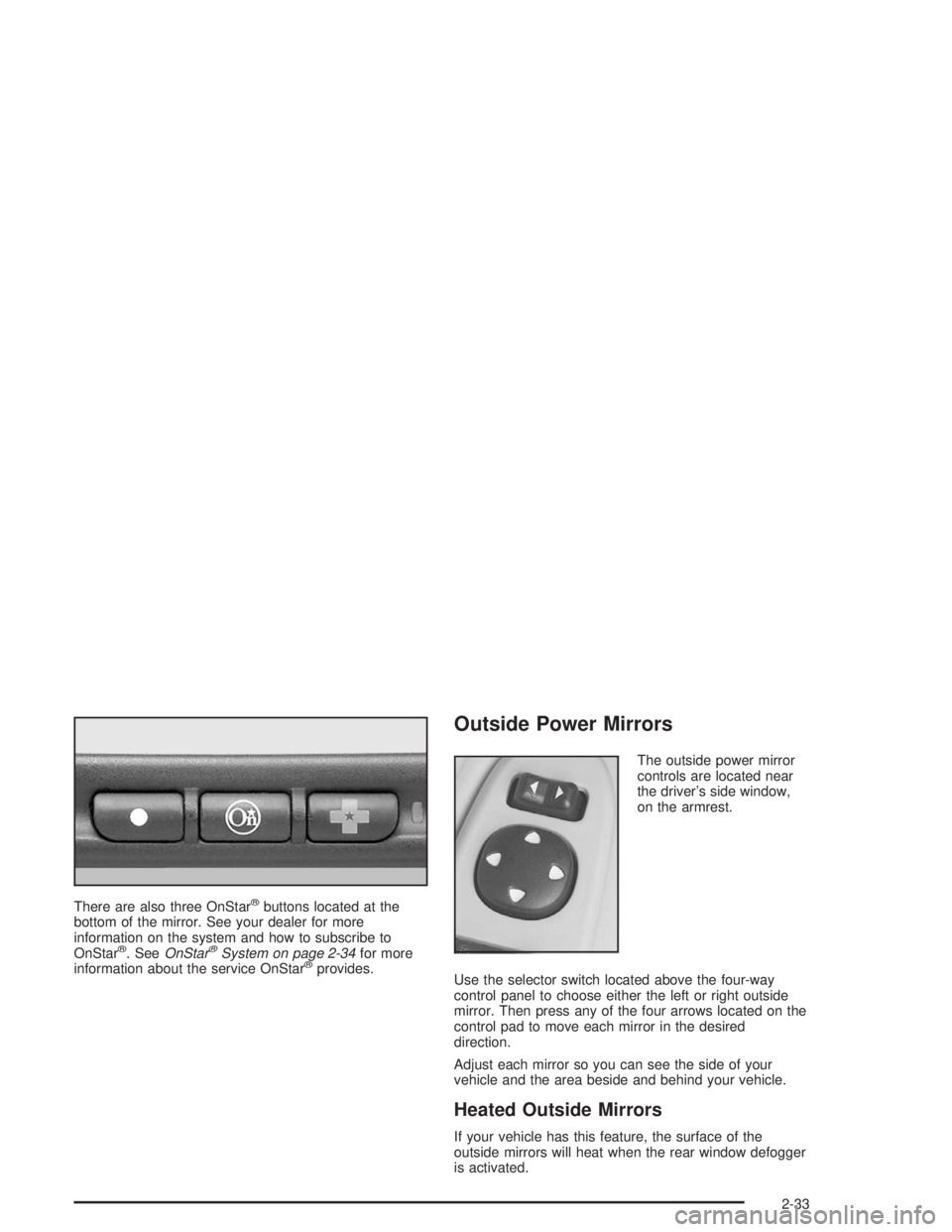 CHEVROLET MONTE CARLO 2004  Owners Manual There are also three OnStar®buttons located at the
bottom of the mirror. See your dealer for more
information on the system and how to subscribe to
OnStar
®. SeeOnStar®System on page 2-34for more
i