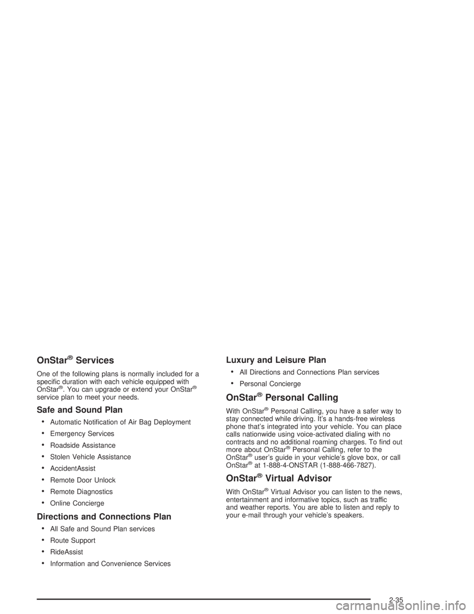 CHEVROLET MONTE CARLO 2004  Owners Manual OnStar®Services
One of the following plans is normally included for a
speci�c duration with each vehicle equipped with
OnStar
®. You can upgrade or extend your OnStar®
service plan to meet your nee