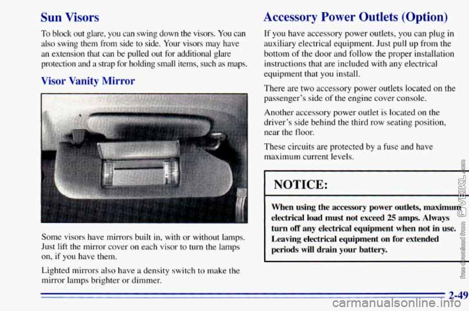 CHEVROLET ASTRO 1996 Owners Manual Sun Visors
To block out glare, you can swing down the visors. You can
also swing them from side
to side. Your visors may have
an extension that can be pulled
out for addit CHEVROLET ASTRO 1996 Owners Manual Sun Visors
To block out glare, you can swing down the visors. You can
also swing them from side
to side. Your visors may have
an extension that can be pulled
out for addit