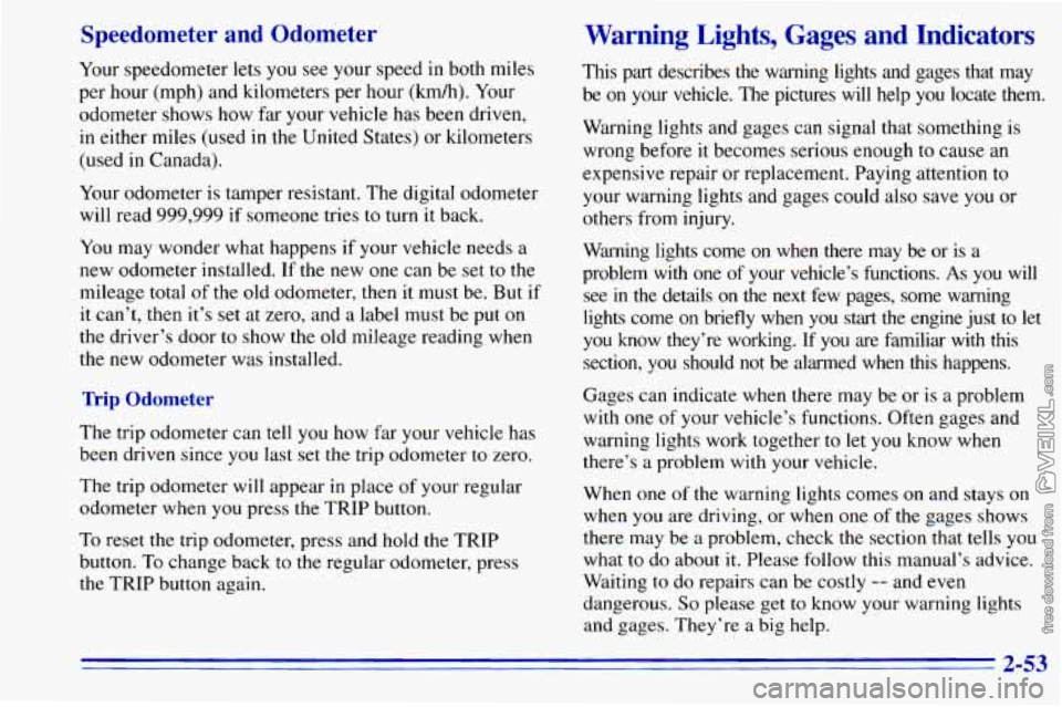 CHEVROLET ASTRO 1996 Owners Manual Speedometer and Odom. er
Your
speedometer lets you see your speed in both miles
per hour (mph) and kilometers per hour (km/h). Your
odometer shows how far your vehicle has been driven, CHEVROLET ASTRO 1996 Owners Manual Speedometer and Odom. er
Your
speedometer lets you see your speed in both miles
per hour (mph) and kilometers per hour (km/h). Your
odometer shows how far your vehicle has been driven,