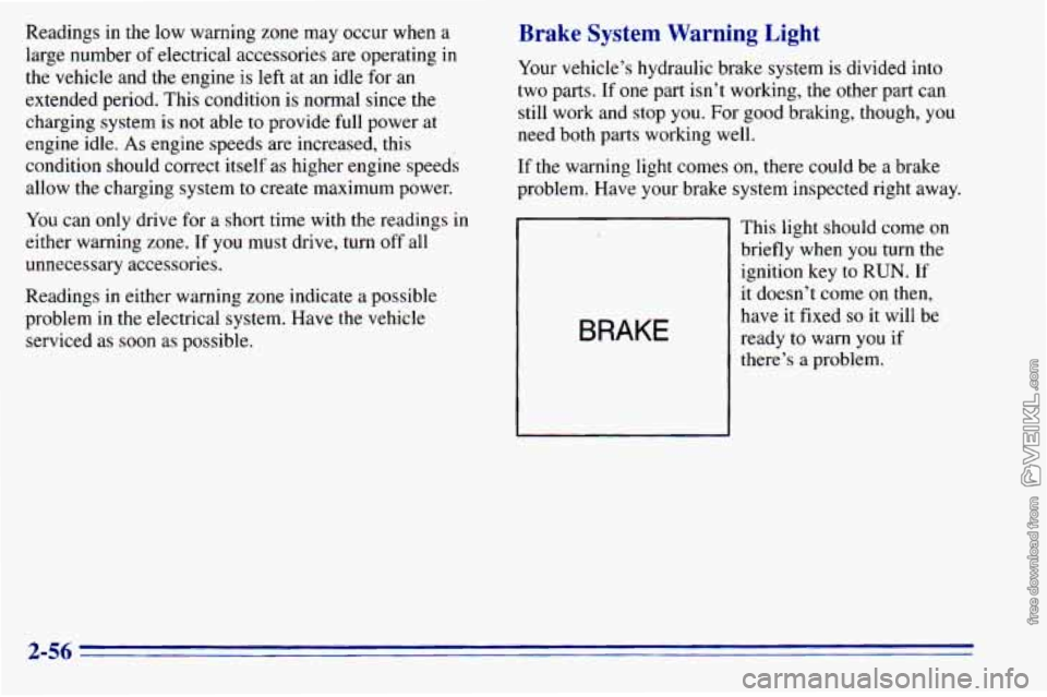CHEVROLET ASTRO 1996  Owners Manual Readings  in  the low warning  zone may occur  when a 
large  number  of  electrical  accessories  are operating in 
the  vehicle  and  the  engine 
is left at an  idle for an 
extended  period.  This