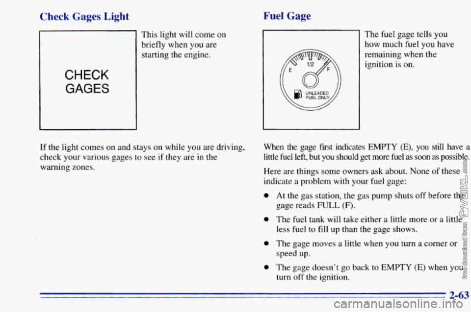 CHEVROLET ASTRO 1996 Owners Manual Check Gages Light Fuel Gage
This light will come on
CHECK
GAGES
If the light comes on and stays on while you are driving,
check your various gages to see if they are in the
warning z CHEVROLET ASTRO 1996 Owners Manual Check Gages Light Fuel Gage
This light will come on
CHECK
GAGES
If the light comes on and stays on while you are driving,
check your various gages to see if they are in the
warning z