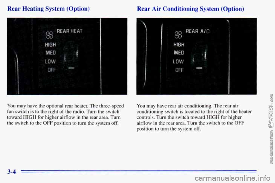 CHEVROLET ASTRO 1996 Owners Manual Rear Heating System (Option) Rear Air Conditioning System (Option)
You may have the optional rear heater. The three-speed
fan switch is
to the right of the radio. Turn the switch CHEVROLET ASTRO 1996 Owners Manual Rear Heating System (Option) Rear Air Conditioning System (Option)
You may have the optional rear heater. The three-speed
fan switch is
to the right of the radio. Turn the switch