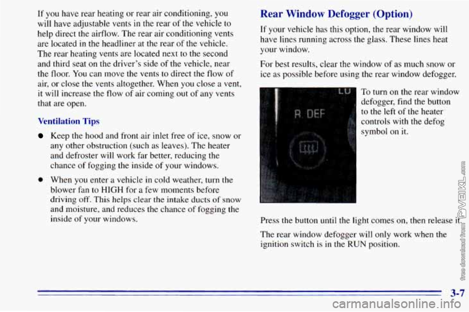CHEVROLET ASTRO 1996 Owners Manual If you have rear heating or rear air conditioning, you
will have adjustable vents in the rear of the vehicle to
help direct the airflow. The rear air conditioning vents
are located CHEVROLET ASTRO 1996 Owners Manual If you have rear heating or rear air conditioning, you
will have adjustable vents in the rear of the vehicle to
help direct the airflow. The rear air conditioning vents
are located