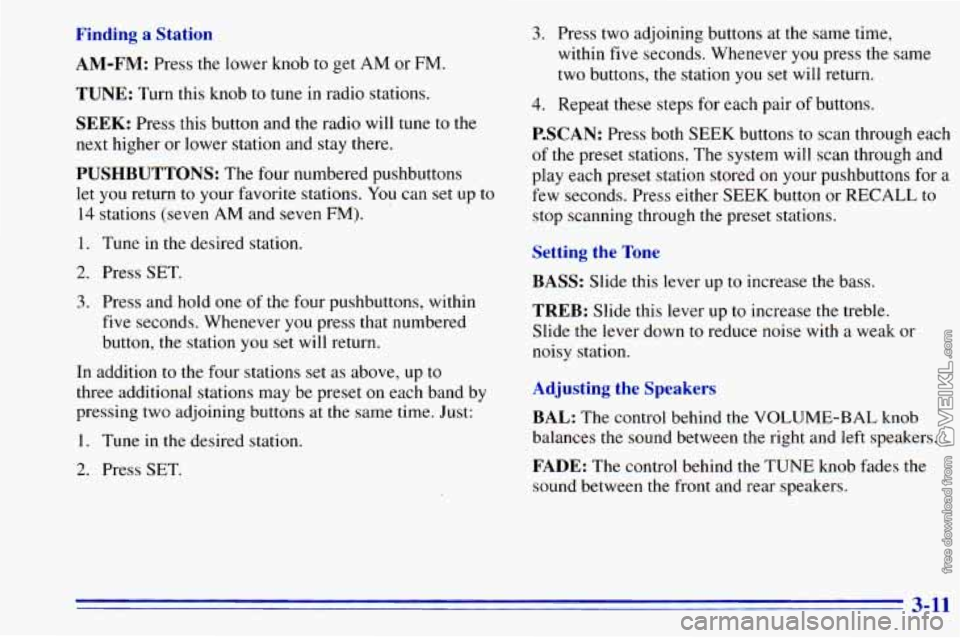 CHEVROLET ASTRO 1996 Owners Manual Finding a Station
AM-FM: Press the lower knob to get AM or FM.
TUNE: Turn this knob to tune in radio stations.
SEEK: Press this button and the radio will tune to the
next higher or lowe CHEVROLET ASTRO 1996 Owners Manual Finding a Station
AM-FM: Press the lower knob to get AM or FM.
TUNE: Turn this knob to tune in radio stations.
SEEK: Press this button and the radio will tune to the
next higher or lowe