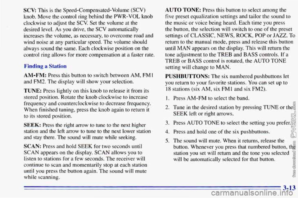 CHEVROLET ASTRO 1996 Owners Manual SCV: This is the Speed-Compensated-Volume (SCV)
knob. Move the control ring behind the PWR-VOL knob
clockwise to adjust the SCV. Set
the volume at the
desired level. As you dnve, t CHEVROLET ASTRO 1996 Owners Manual SCV: This is the Speed-Compensated-Volume (SCV)
knob. Move the control ring behind the PWR-VOL knob
clockwise to adjust the SCV. Set
the volume at the
desired level. As you dnve, t
