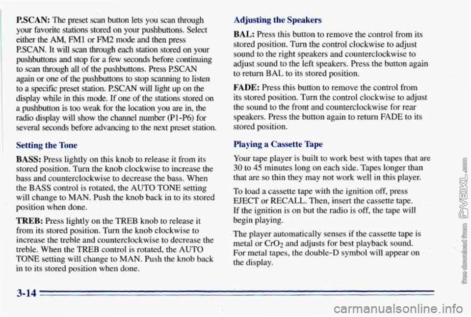 CHEVROLET ASTRO 1996 Owners Manual P.SCAN: The preset scan button lets you scan through
your favorite stations stored on your pushbuttons. Select
either the
AM, FMl or FM2 mode and then press
€?SCAN. It will sca CHEVROLET ASTRO 1996 Owners Manual P.SCAN: The preset scan button lets you scan through
your favorite stations stored on your pushbuttons. Select
either the
AM, FMl or FM2 mode and then press
€?SCAN. It will sca
