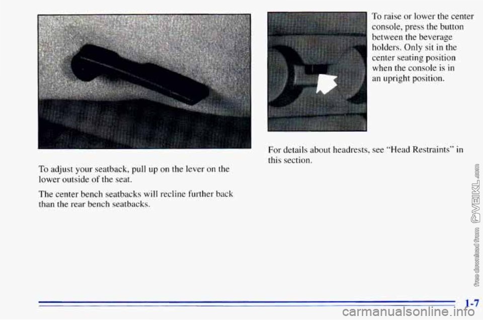 CHEVROLET ASTRO 1996 User Guide To adjust your seatback,  pull  up on the lever  on  the 
lower outside 
of the  seat. 
The center bench seatbacks  will  recline further back 
than the rear bench seatbacks. 
To raise or lower  the c