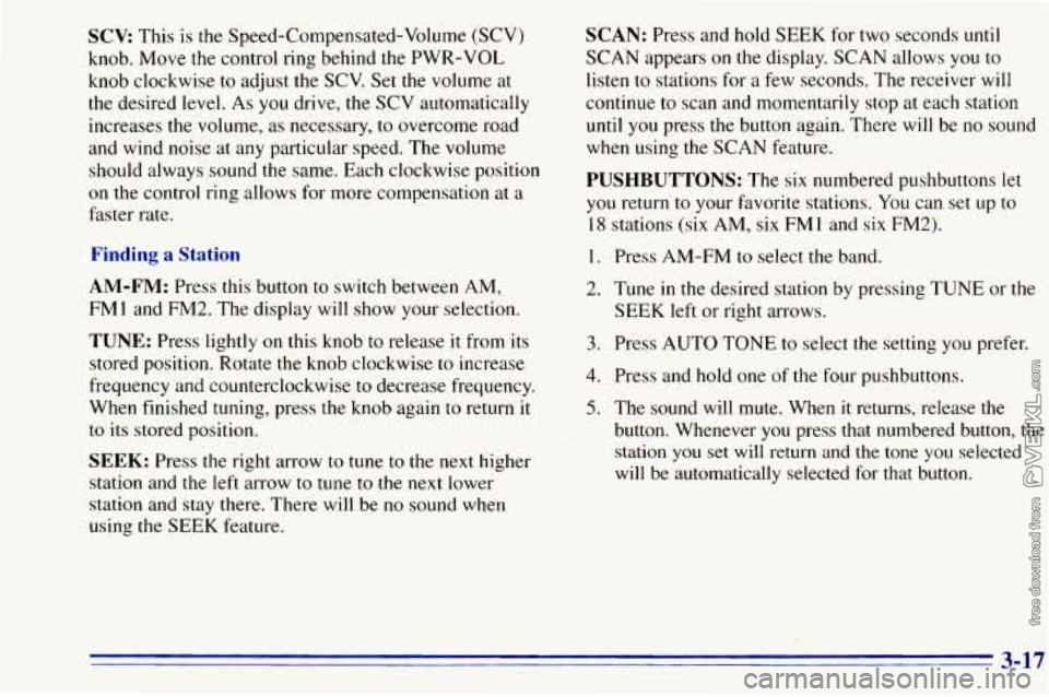 CHEVROLET ASTRO 1996 Owners Manual SCV: This is the Speed-Compensated-Volume (SCV)
knob. Move the control ring behind the PWR-VOL
knob clockwise
to adjust the SCV. Set the volume at
the desired level. As you drive, the CHEVROLET ASTRO 1996 Owners Manual SCV: This is the Speed-Compensated-Volume (SCV)
knob. Move the control ring behind the PWR-VOL
knob clockwise
to adjust the SCV. Set the volume at
the desired level. As you drive, the