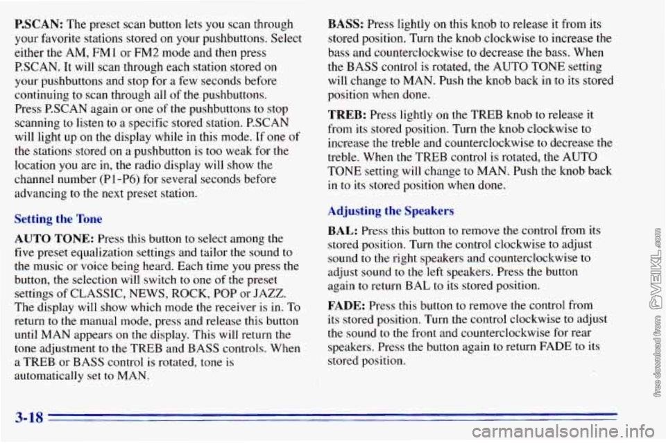 CHEVROLET ASTRO 1996 Owners Manual P.SCAN: The preset scan button lets you scan through
your favorite stations stored on your pushbuttons. Select
either the AM,
FMl or FM2 mode and then press
P.SCAN. It will scan CHEVROLET ASTRO 1996 Owners Manual P.SCAN: The preset scan button lets you scan through
your favorite stations stored on your pushbuttons. Select
either the AM,
FMl or FM2 mode and then press
P.SCAN. It will scan