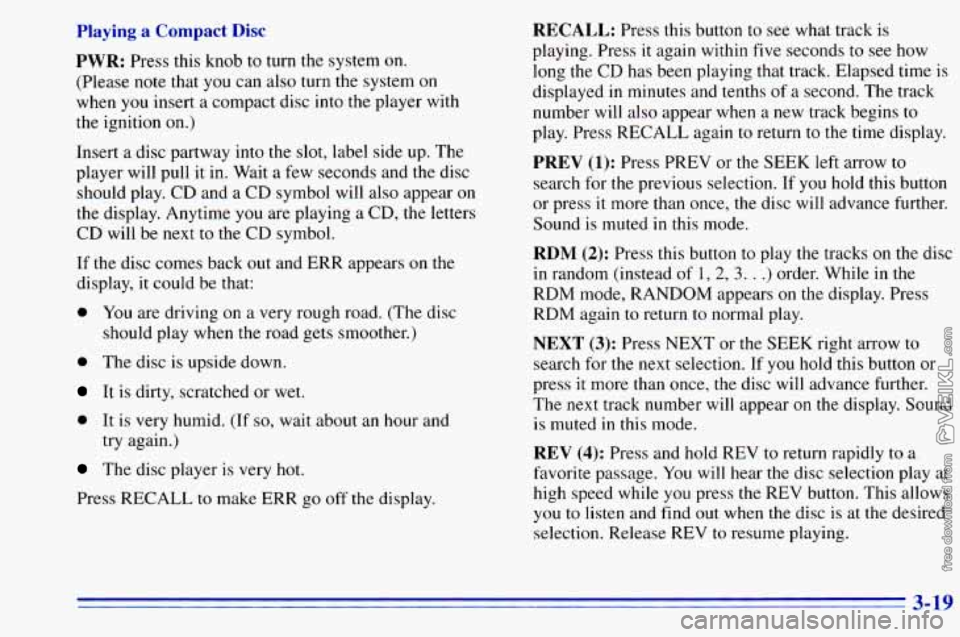 CHEVROLET ASTRO 1996 Owners Manual Playing a Compact Disc
PWR:
Press this knob to turn the system on.
(Please note that you can also turn the system on
when you insert a compact disc into the player with
the ignition
o CHEVROLET ASTRO 1996 Owners Manual Playing a Compact Disc
PWR:
Press this knob to turn the system on.
(Please note that you can also turn the system on
when you insert a compact disc into the player with
the ignition
o