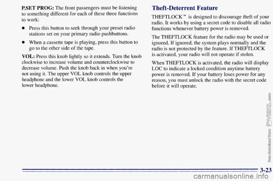 CHEVROLET ASTRO 1996 Owners Manual P.SET PROG: The front passengers must be listening
to something different for each of these three functions
to work:
0 Press this button to seek through your preset radio
stations set on CHEVROLET ASTRO 1996 Owners Manual P.SET PROG: The front passengers must be listening
to something different for each of these three functions
to work:
0 Press this button to seek through your preset radio
stations set on
